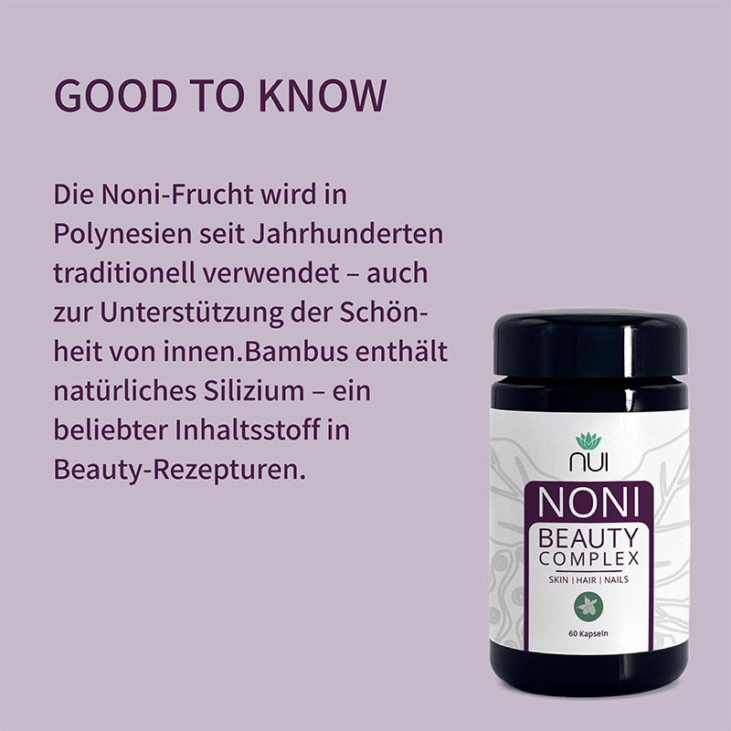 Lila Hintergrund mit Überschrift: ‘GOOD TO KNOW’. Textblock: ‘Die Noni-Frucht wird seit Jahrhunderten als Quelle für Vitalität geschätzt. In Kombination mit Antioxidantien und Mikronährstoffen unterstützt der NUI NONI Beauty Complex Haut, Haare & Nägel von innen.’ Rechts eine Flasche NUI NONI Beauty Complex.